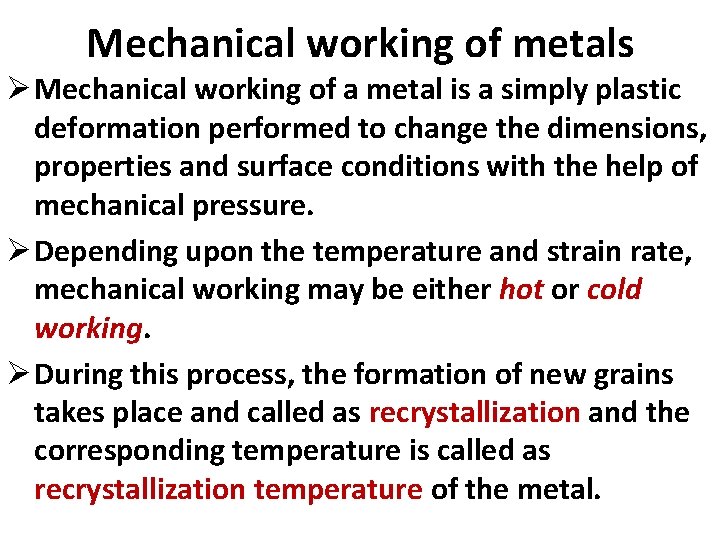 Mechanical working of metals Ø Mechanical working of a metal is a simply plastic