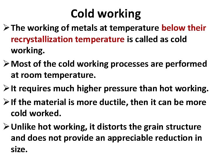 Cold working Ø The working of metals at temperature below their recrystallization temperature is