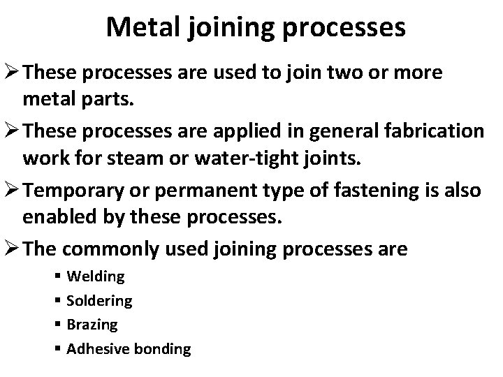 Metal joining processes Ø These processes are used to join two or more metal