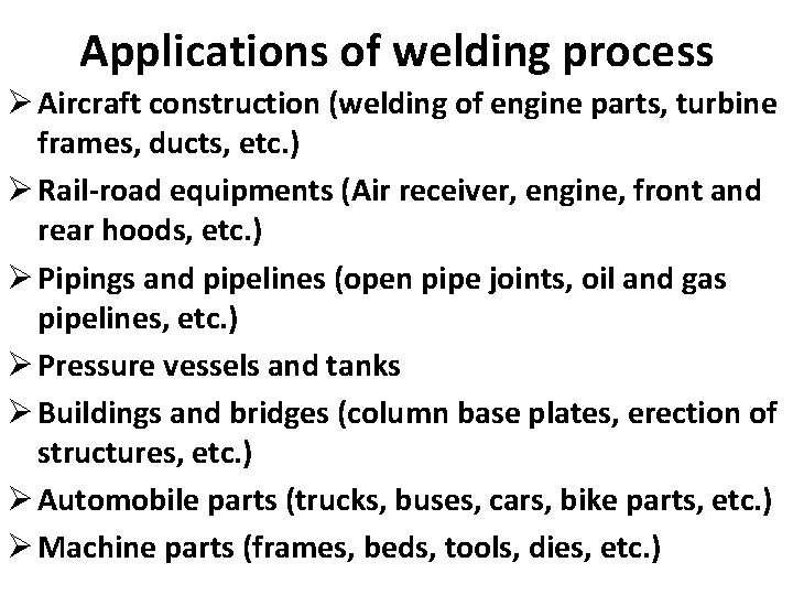 Applications of welding process Ø Aircraft construction (welding of engine parts, turbine frames, ducts,