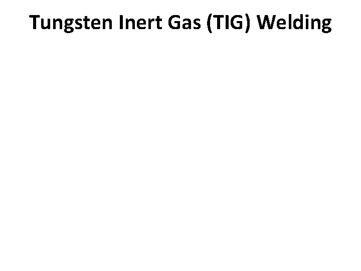 Tungsten Inert Gas (TIG) Welding 