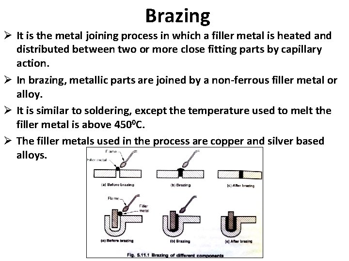 Brazing Ø It is the metal joining process in which a filler metal is