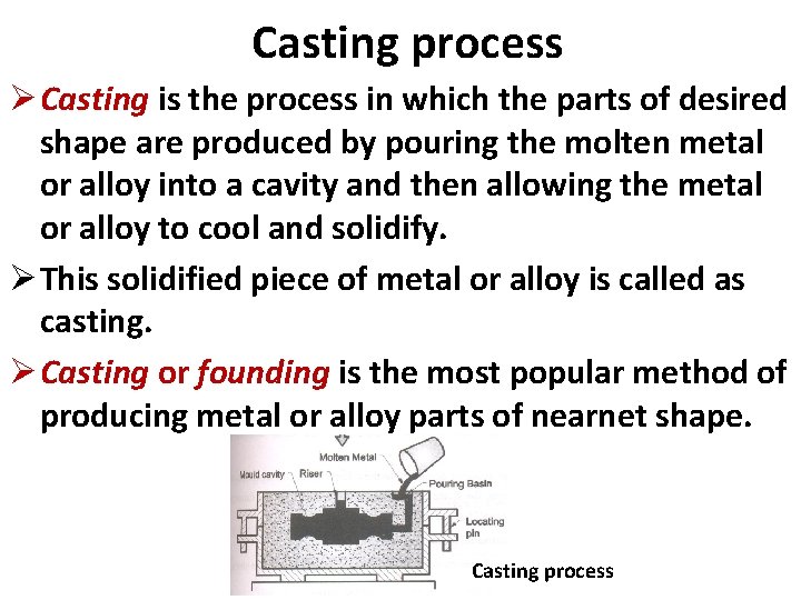 Casting process Ø Casting is the process in which the parts of desired shape