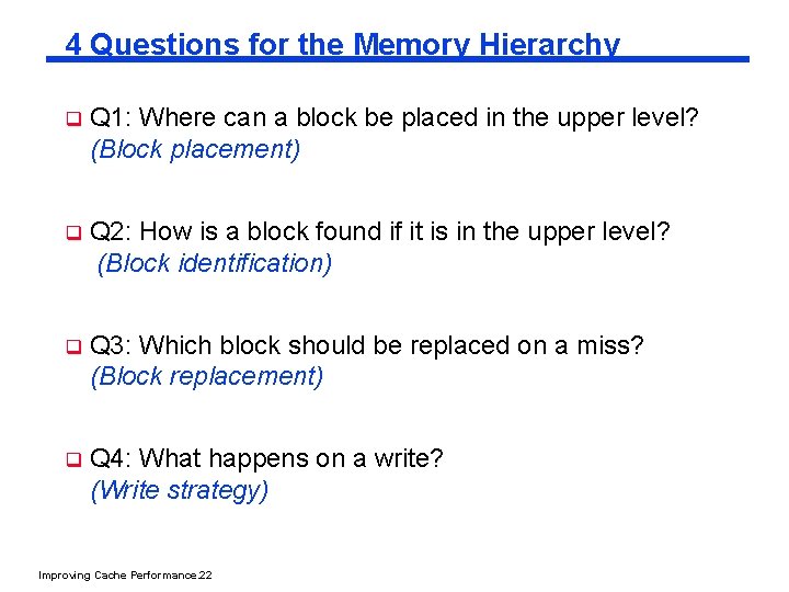 4 Questions for the Memory Hierarchy q Q 1: Where can a block be