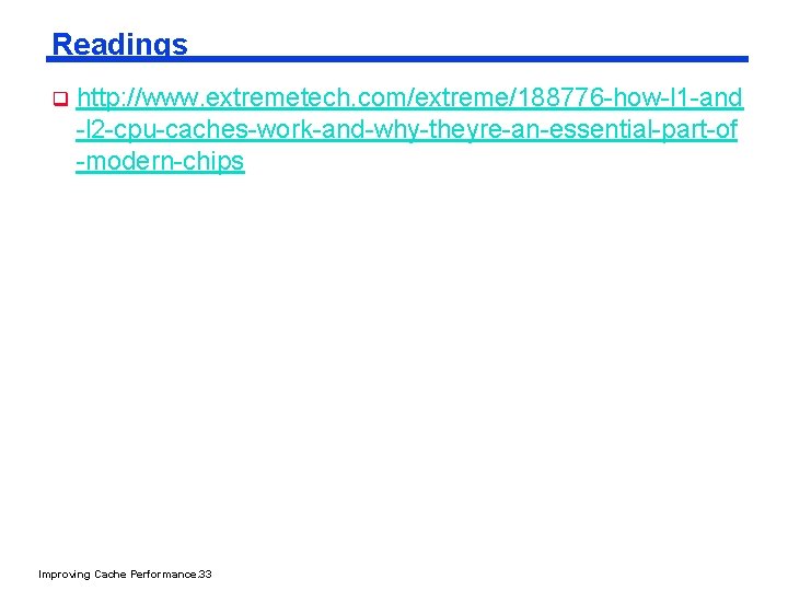 Readings q http: //www. extremetech. com/extreme/188776 -how-l 1 -and -l 2 -cpu-caches-work-and-why-theyre-an-essential-part-of -modern-chips Improving