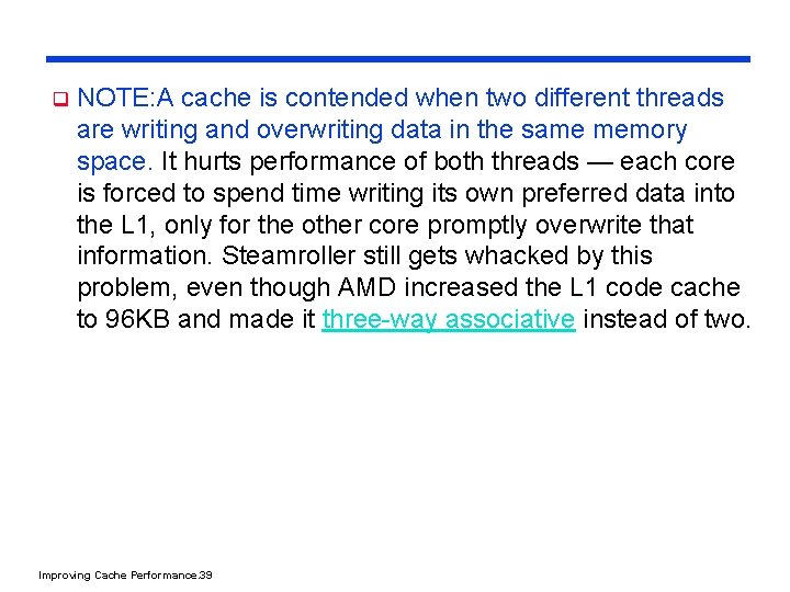 q NOTE: A cache is contended when two different threads are writing and overwriting