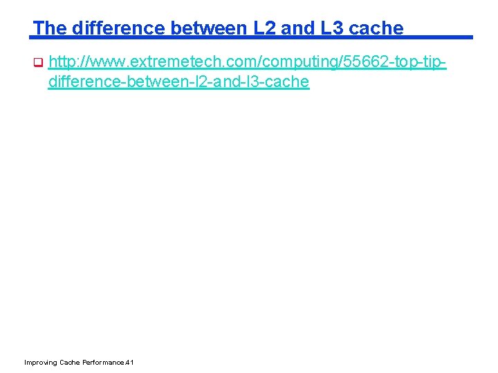 The difference between L 2 and L 3 cache q http: //www. extremetech. com/computing/55662