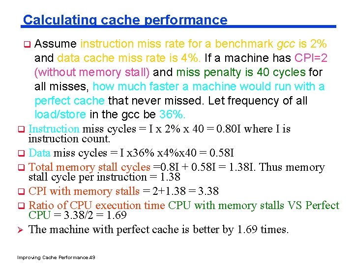 Calculating cache performance Assume instruction miss rate for a benchmark gcc is 2% and