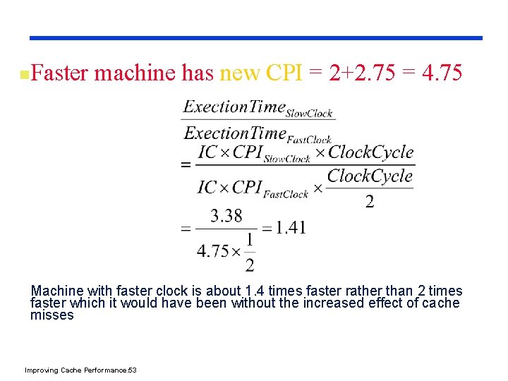 n Faster machine has new CPI = 2+2. 75 = 4. 75 Machine with