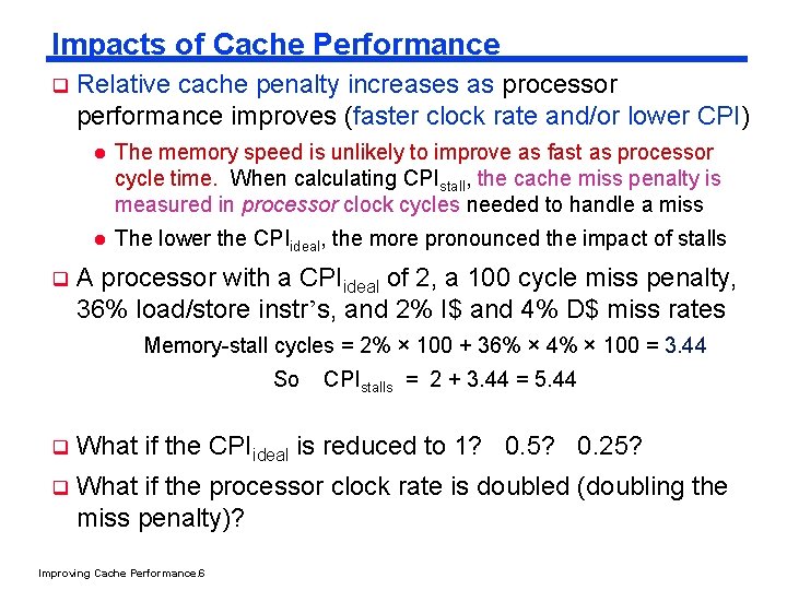 Impacts of Cache Performance q q Relative cache penalty increases as processor performance improves
