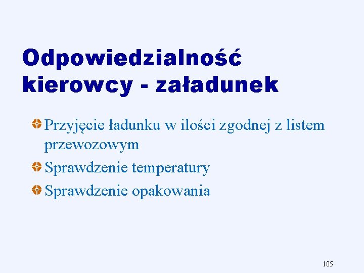 Odpowiedzialność kierowcy załadunek Przyjęcie ładunku w ilości zgodnej z listem przewozowym Sprawdzenie temperatury Sprawdzenie