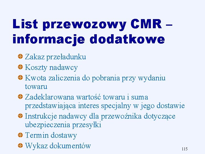 List przewozowy CMR – informacje dodatkowe Zakaz przeładunku Koszty nadawcy Kwota zaliczenia do pobrania