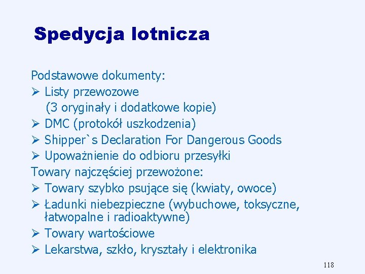 Spedycja lotnicza Podstawowe dokumenty: Ø Listy przewozowe (3 oryginały i dodatkowe kopie) Ø DMC