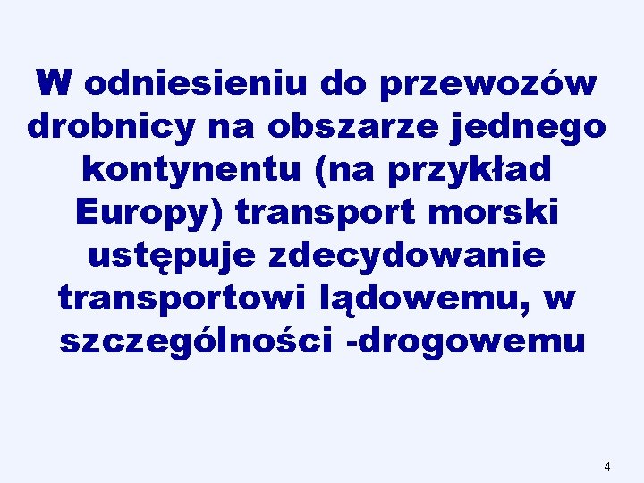 W odniesieniu do przewozów drobnicy na obszarze jednego kontynentu (na przykład Europy) transport morski