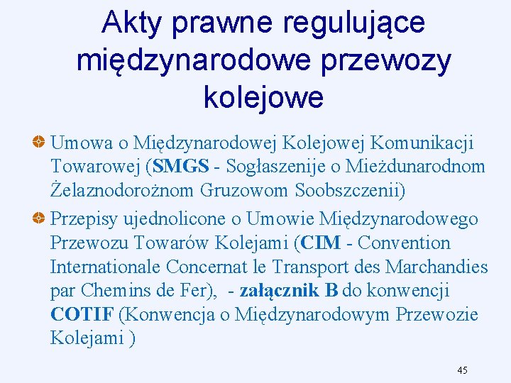 Akty prawne regulujące międzynarodowe przewozy kolejowe Umowa o Międzynarodowej Kolejowej Komunikacji Towarowej (SMGS -
