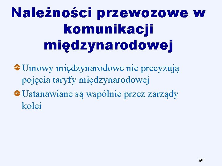 Należności przewozowe w komunikacji międzynarodowej Umowy międzynarodowe nie precyzują pojęcia taryfy międzynarodowej Ustanawiane są