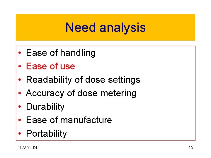 Need analysis • • Ease of handling Ease of use Readability of dose settings