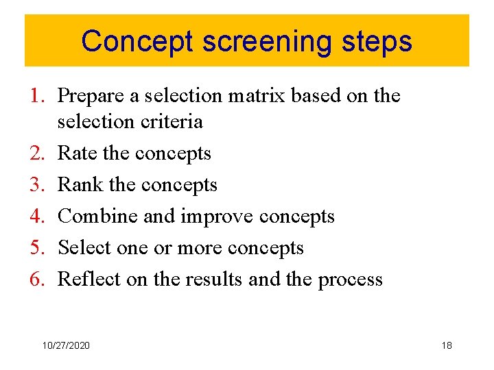Concept screening steps 1. Prepare a selection matrix based on the selection criteria 2.