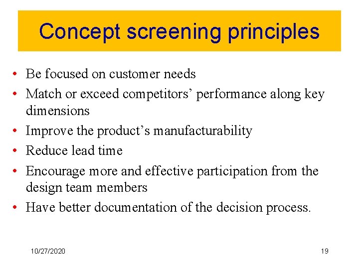 Concept screening principles • Be focused on customer needs • Match or exceed competitors’