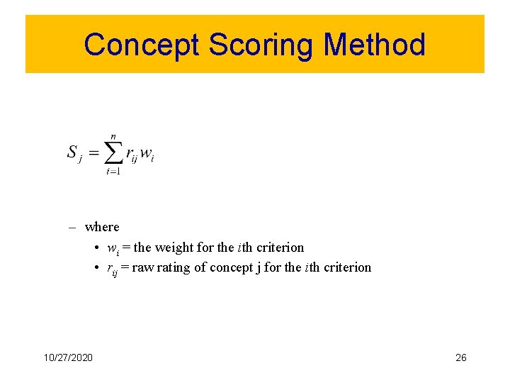 Concept Scoring Method – where • wi = the weight for the ith criterion