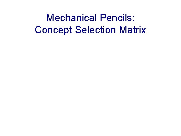 Mechanical Pencils: Concept Selection Matrix 