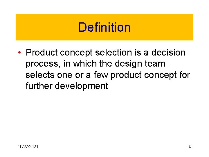 Definition • Product concept selection is a decision process, in which the design team