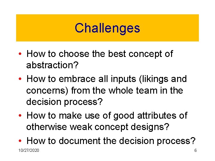 Challenges • How to choose the best concept of abstraction? • How to embrace