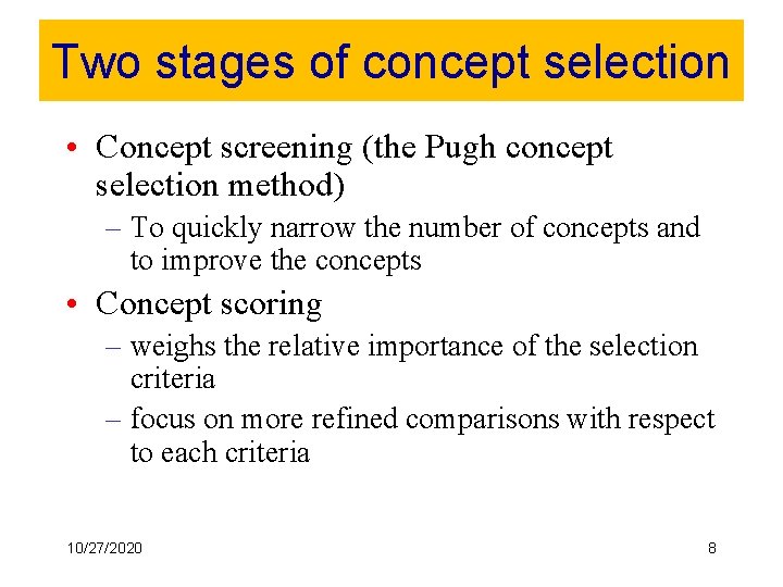 Two stages of concept selection • Concept screening (the Pugh concept selection method) –