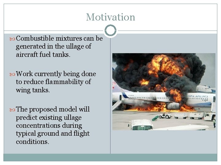 Motivation Combustible mixtures can be generated in the ullage of aircraft fuel tanks. Work