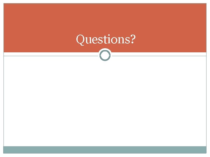 Questions? Questions?