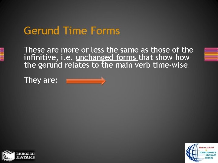 Gerund Time Forms These are more or less the same as those of the