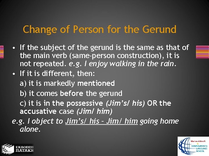 Change of Person for the Gerund • If the subject of the gerund is