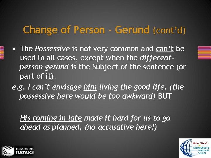Change of Person – Gerund (cont’d) • The Possessive is not very common and