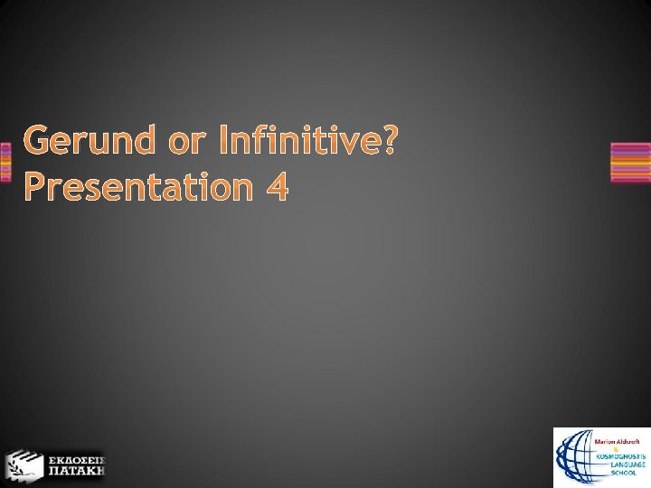 Gerund or Infinitive? Presentation 4 