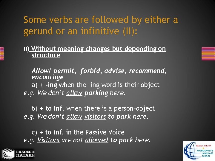 Some verbs are followed by either a gerund or an infinitive (II): II) Without