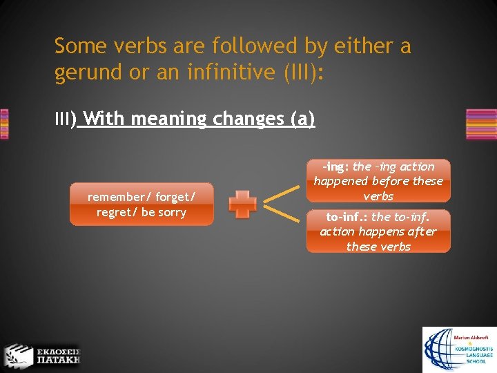 Some verbs are followed by either a gerund or an infinitive (III): III) With