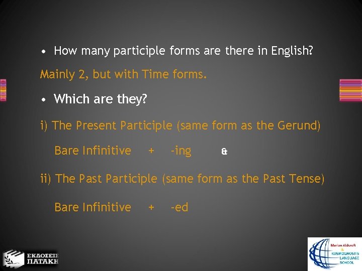  • How many participle forms are there in English? Mainly 2, but with