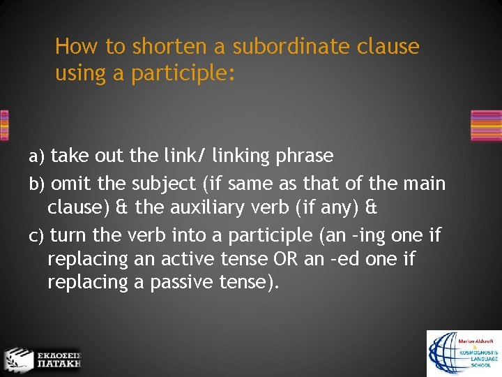 How to shorten a subordinate clause using a participle: a) take out the link/