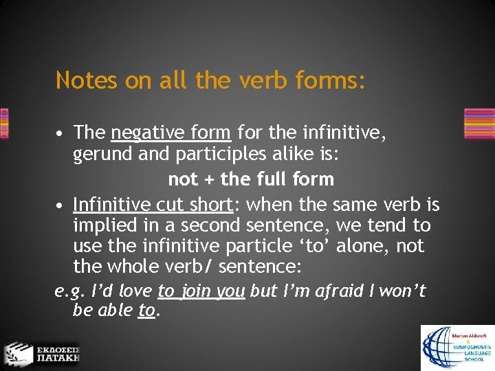 Notes on all the verb forms: • The negative form for the infinitive, gerund