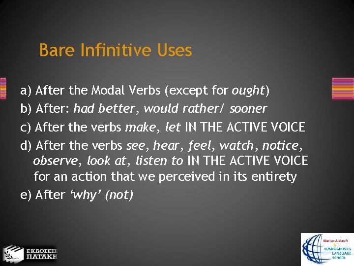 Bare Infinitive Uses a) After the Modal Verbs (except for ought) b) After: had