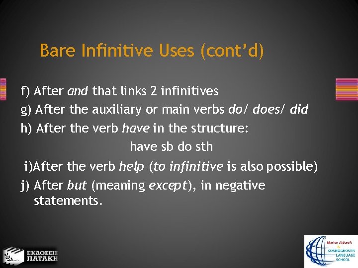 Bare Infinitive Uses (cont’d) f) After and that links 2 infinitives g) After the
