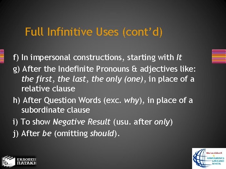 Full Infinitive Uses (cont’d) f) In impersonal constructions, starting with It g) After the