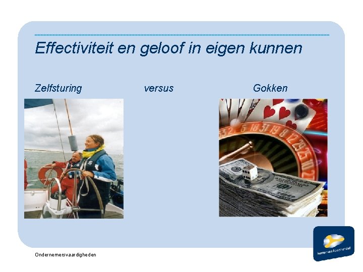 Effectiviteit en geloof in eigen kunnen Zelfsturing Ondernemersvaardigheden versus Gokken 