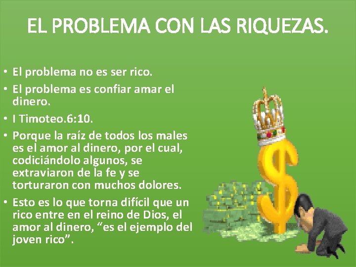 EL PROBLEMA CON LAS RIQUEZAS. • El problema no es ser rico. • El