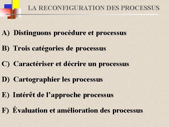 LA RECONFIGURATION DES PROCESSUS A) Distinguons procédure et processus B) Trois catégories de processus