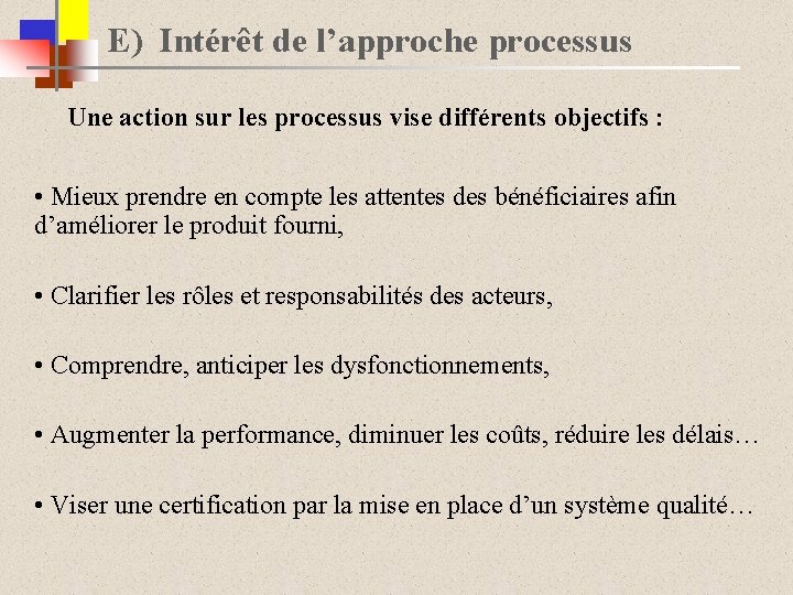 E) Intérêt de l’approche processus Une action sur les processus vise différents objectifs :
