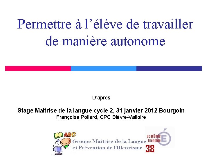 Permettre à l’élève de travailler de manière autonome D’après Stage Maitrise de la langue