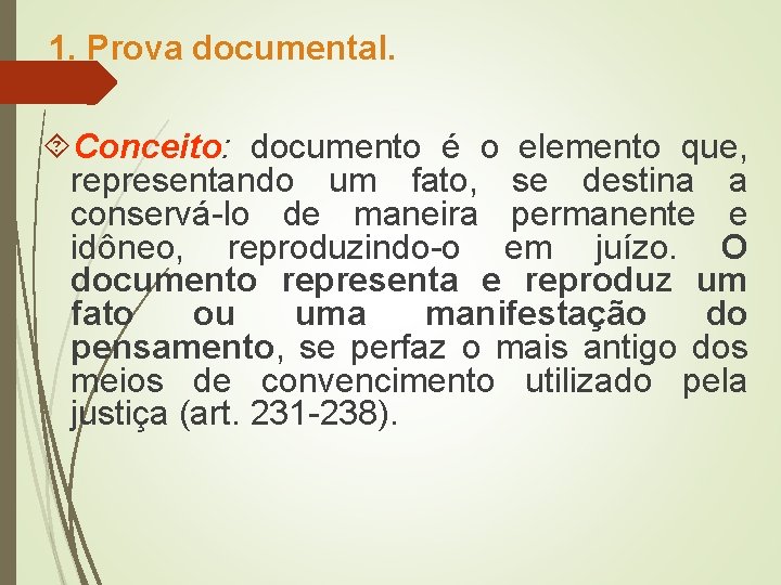 1. Prova documental. Conceito: documento é o elemento que, representando um fato, se destina