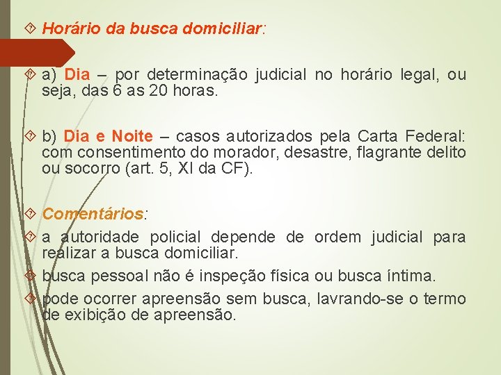  Horário da busca domiciliar: a) Dia – por determinação judicial no horário legal,