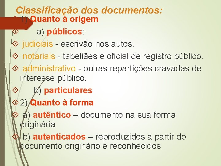 Classificação dos documentos: 1) Quanto à origem a) públicos: judiciais - escrivão nos autos.